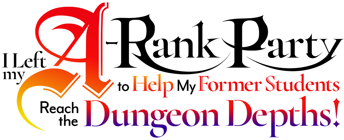 I Left My A-Rank Party to Help My Former Students Reach the Dungeon Depths!