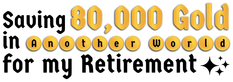 Saving 80,000 Gold in Another World for My Retirement