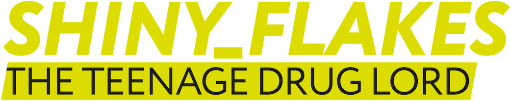 Shiny_Flakes: The Teenage Drug Lord
