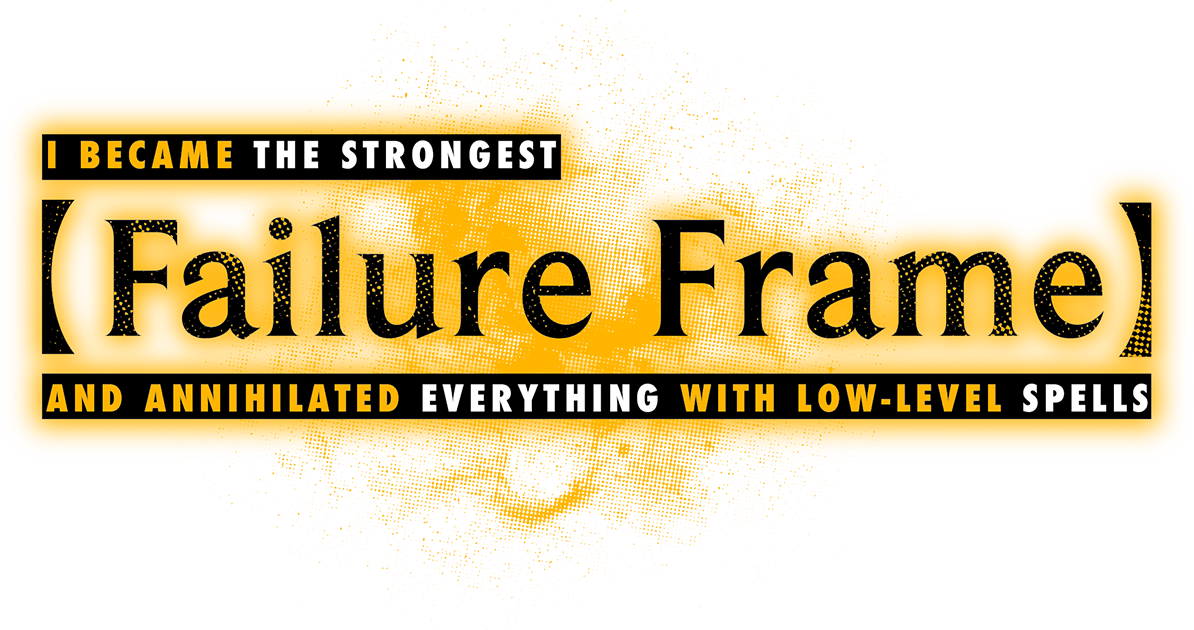 Failure Frame: I Became the Strongest and Annihilated Everything with Low-Level Spells