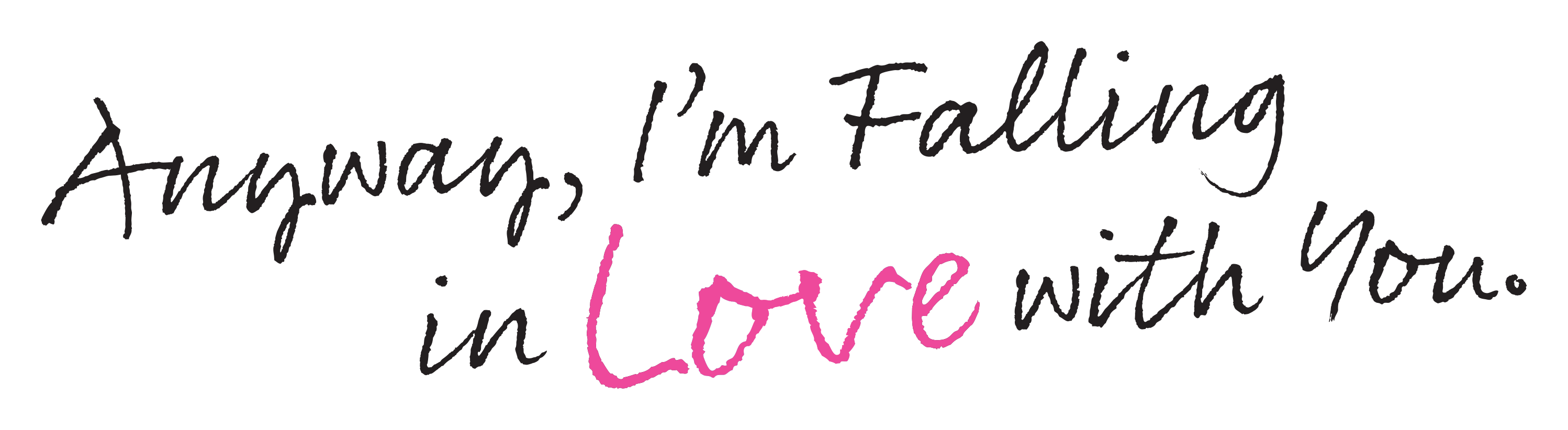 Anyway, I'm Falling in Love with You.