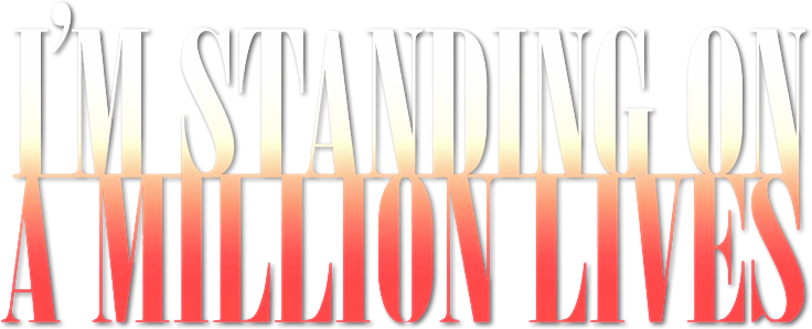 I'm Standing on a Million Lives