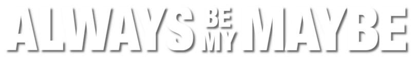 Always Be My Maybe
