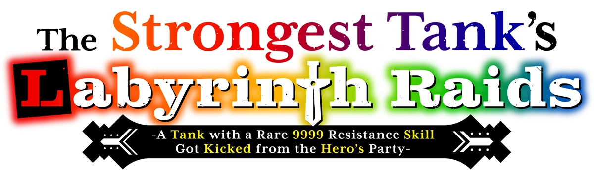 The Strongest Tank's Labyrinth Raids -A Tank with a Rare 9999 Resistance Skill Got Kicked from the Hero's Party-