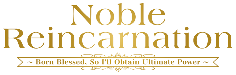 Noble Reincarnation: Born Blessed, So I'll Obtain Ultimate Power
