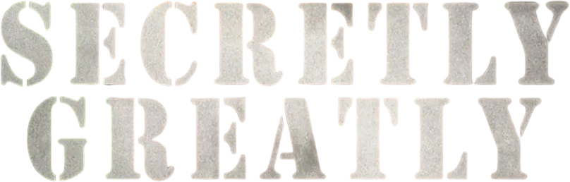 Secretly, Greatly
