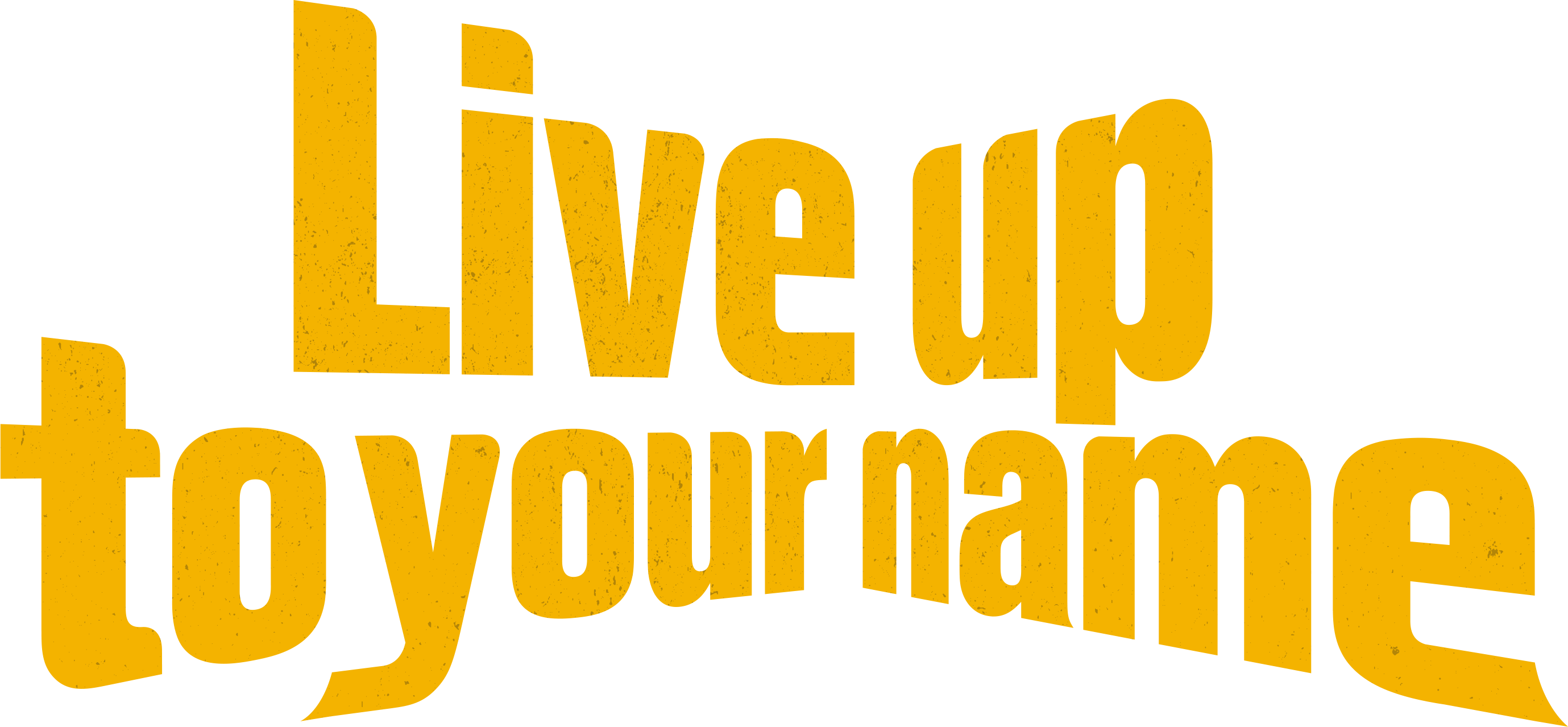 Live Up to Your Name