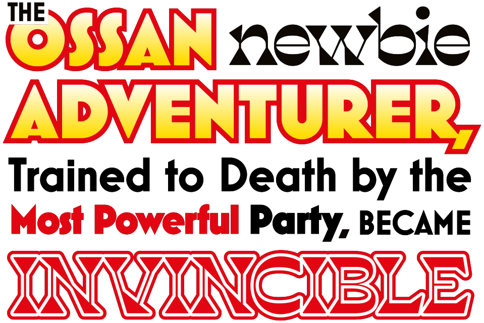 The Ossan Newbie Adventurer, Trained to Death by the Most Powerful Party, Became Invincible